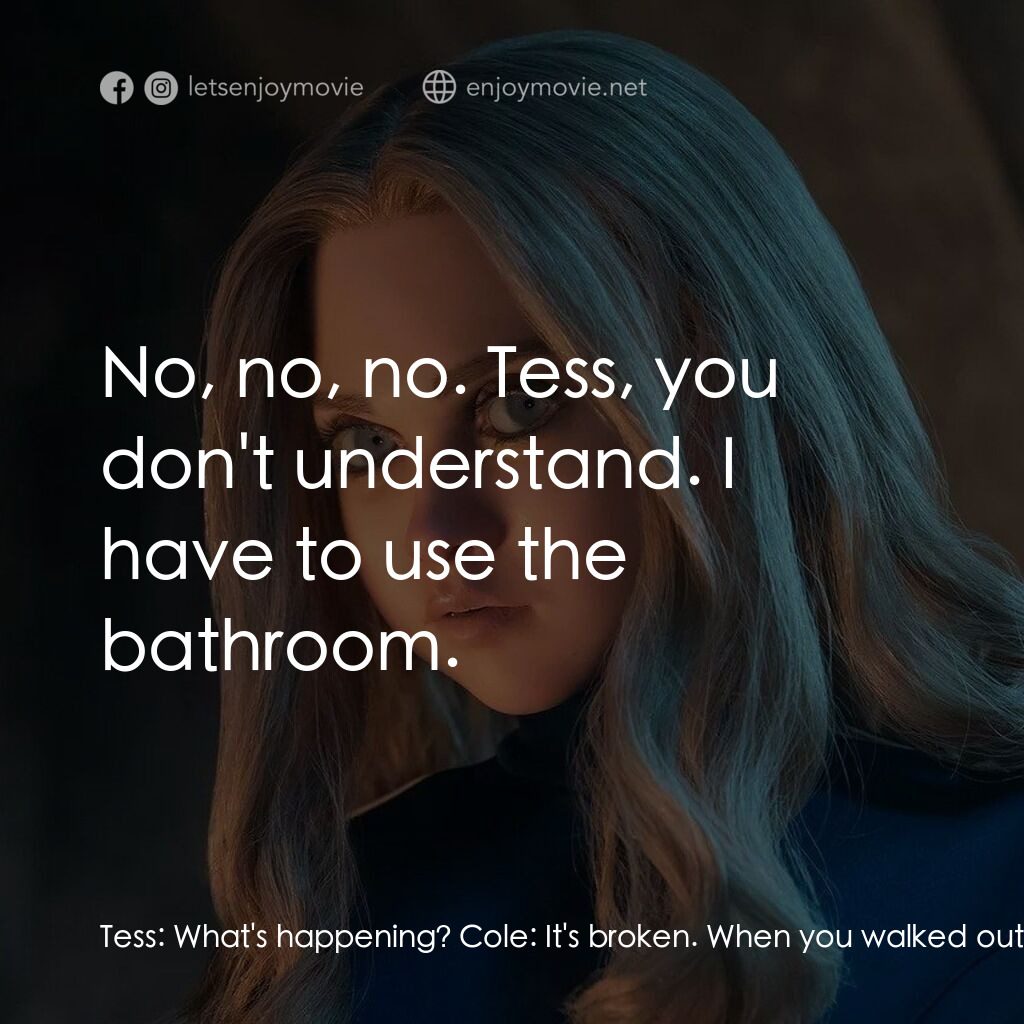 人工殺姬 2.0電影對白：Tess:  What's happening? Cole:  It's broken. When you walked out, it froze. I can