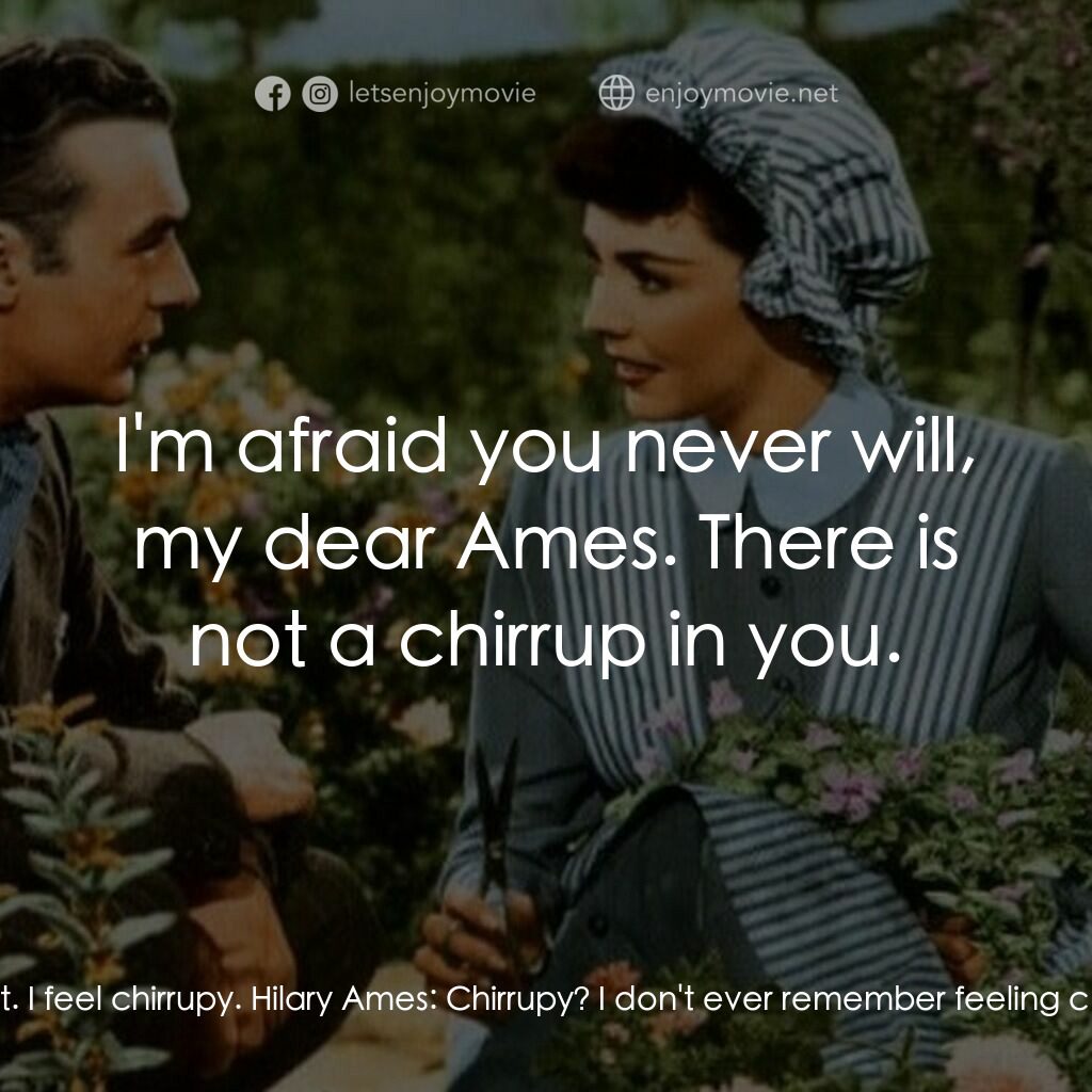 佳偶天成電影對白：Cluny Brown:  I can't quite describe it. I feel chirrupy. Hilary Ames:  Chirrupy?