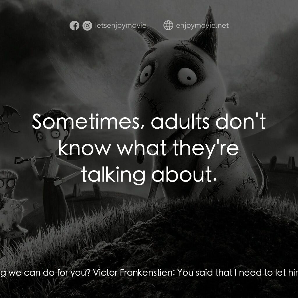 科學怪犬電影對白：Mr. Frankenstein:  Victor, is there anything we can do for you? Victor Frankensti