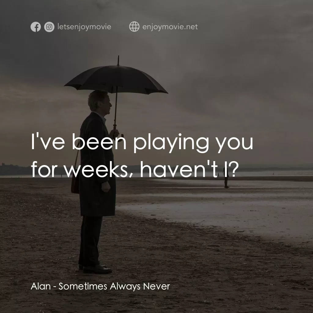 寂寞裁縫師電影對白：Alan: I've been playing you for weeks, haven't I?