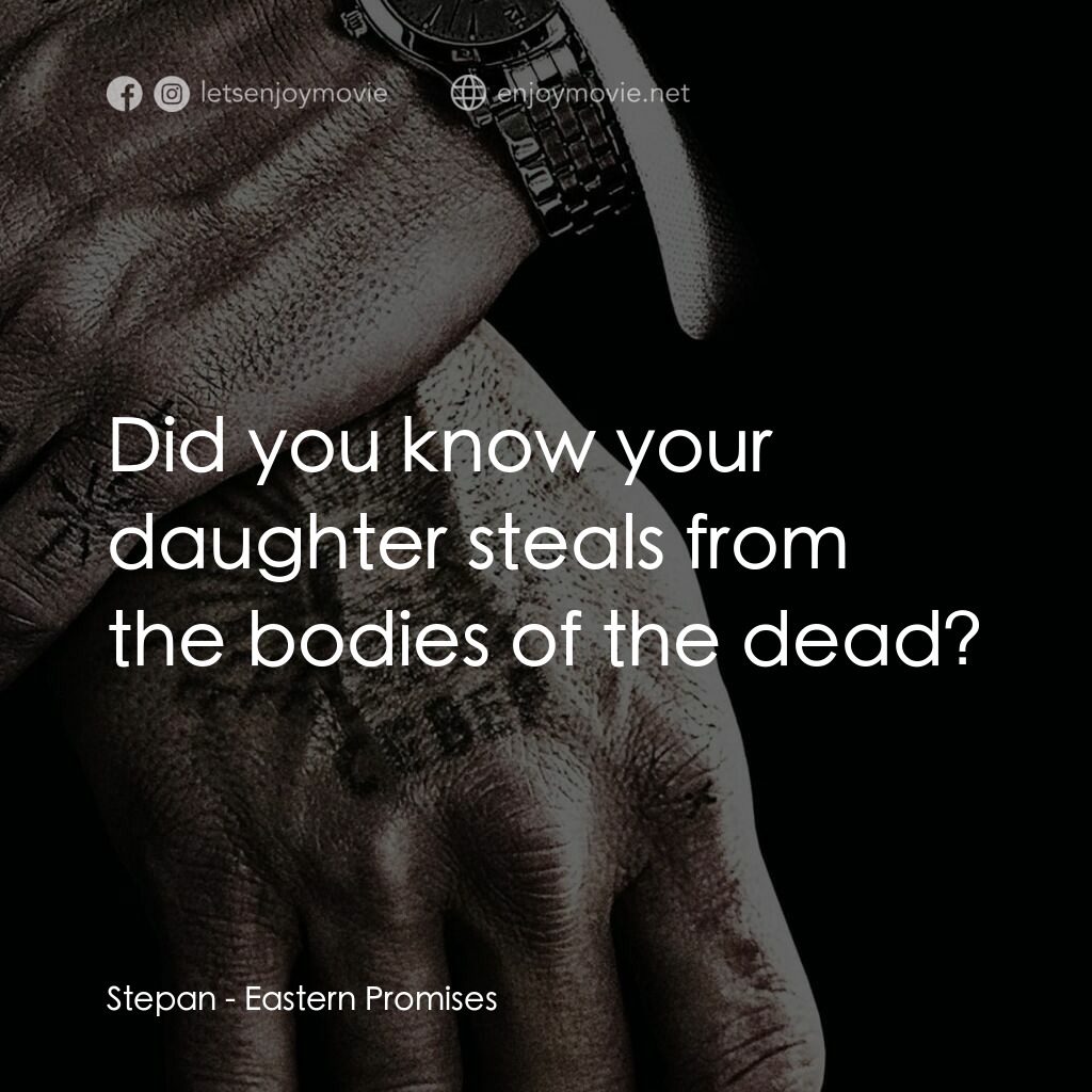 黑幕謎情電影對白：Stepan:  Did you know your daughter steals from the bodies of the dead?