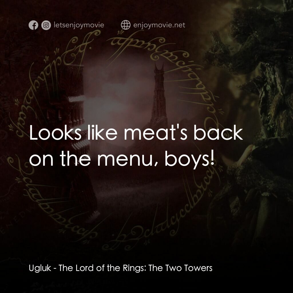 魔戒二部曲：雙城奇謀電影對白：Ugluk:  Looks like meat's back on the menu, boys!