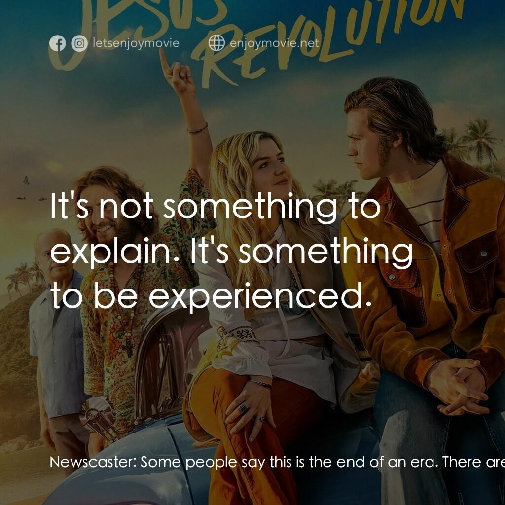 耶穌革命電影對白：Newscaster:  Some people say this is the end of an era. There are others that say