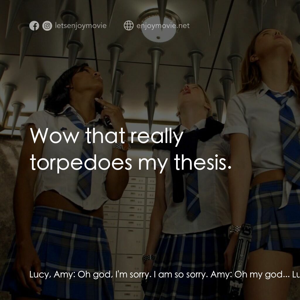高校女特務電影對白：Lucy, Amy:  Oh god, I'm sorry. I am so sorry. Amy:  Oh my god... Lucy:  Shit. Amy