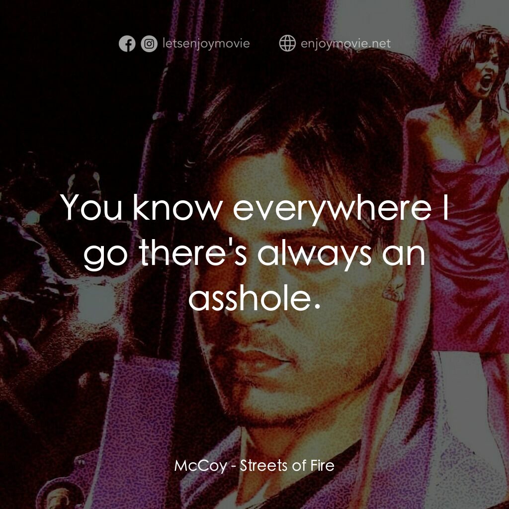 狠將奇兵電影對白：McCoy:  You know everywhere I go there's always an asshole.