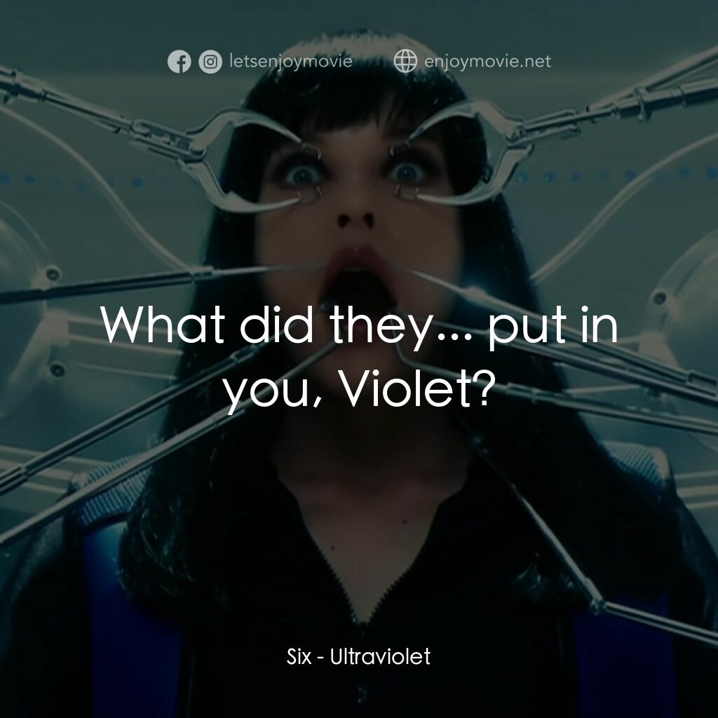 紫光任務電影對白：Six:  What did they... put in you, Violet?
