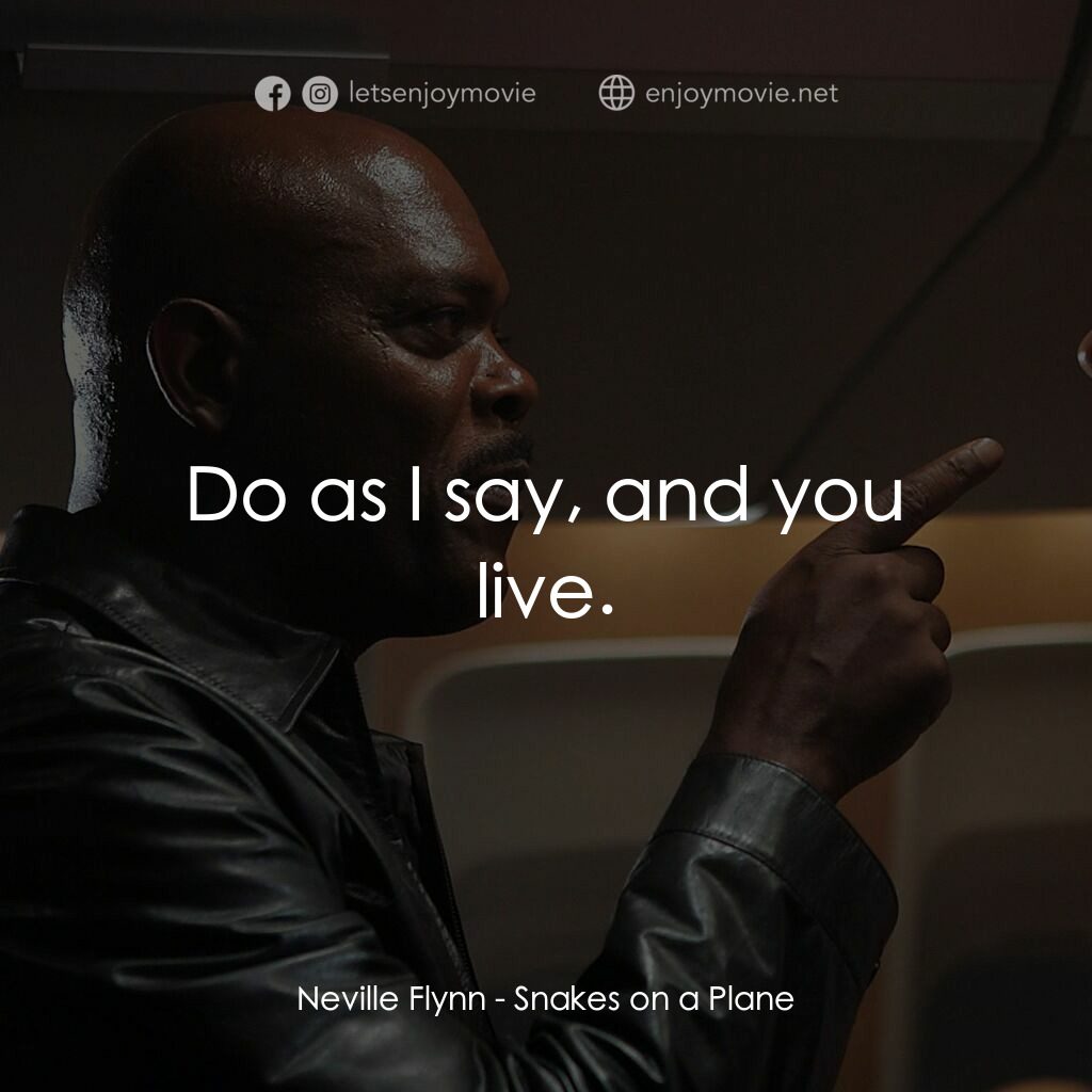 飛機上有蛇電影對白：Neville Flynn:  Do as I say, and you live.