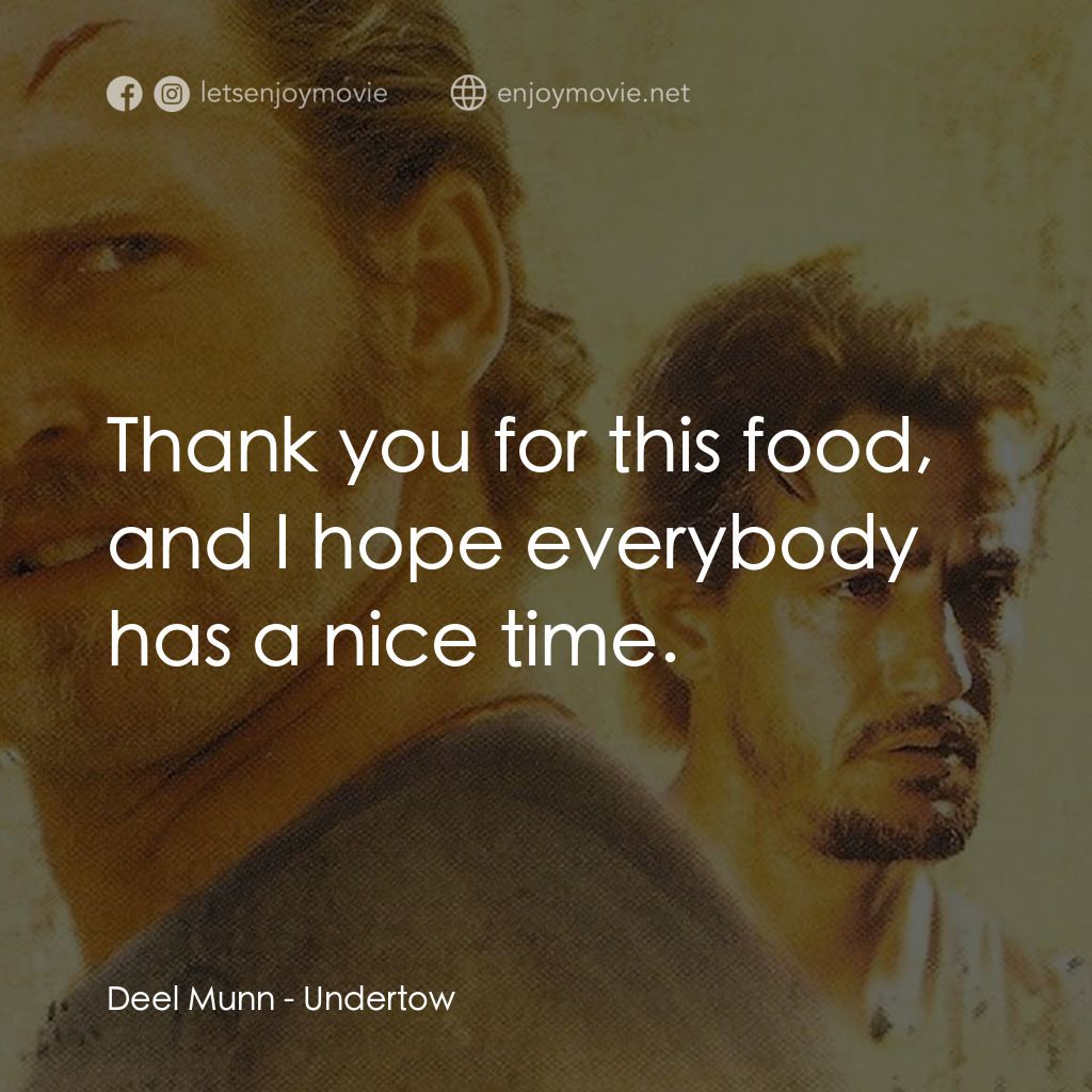 暗潮電影對白：Deel Munn: Thank you for this food, and I hope everybody has a nice time.