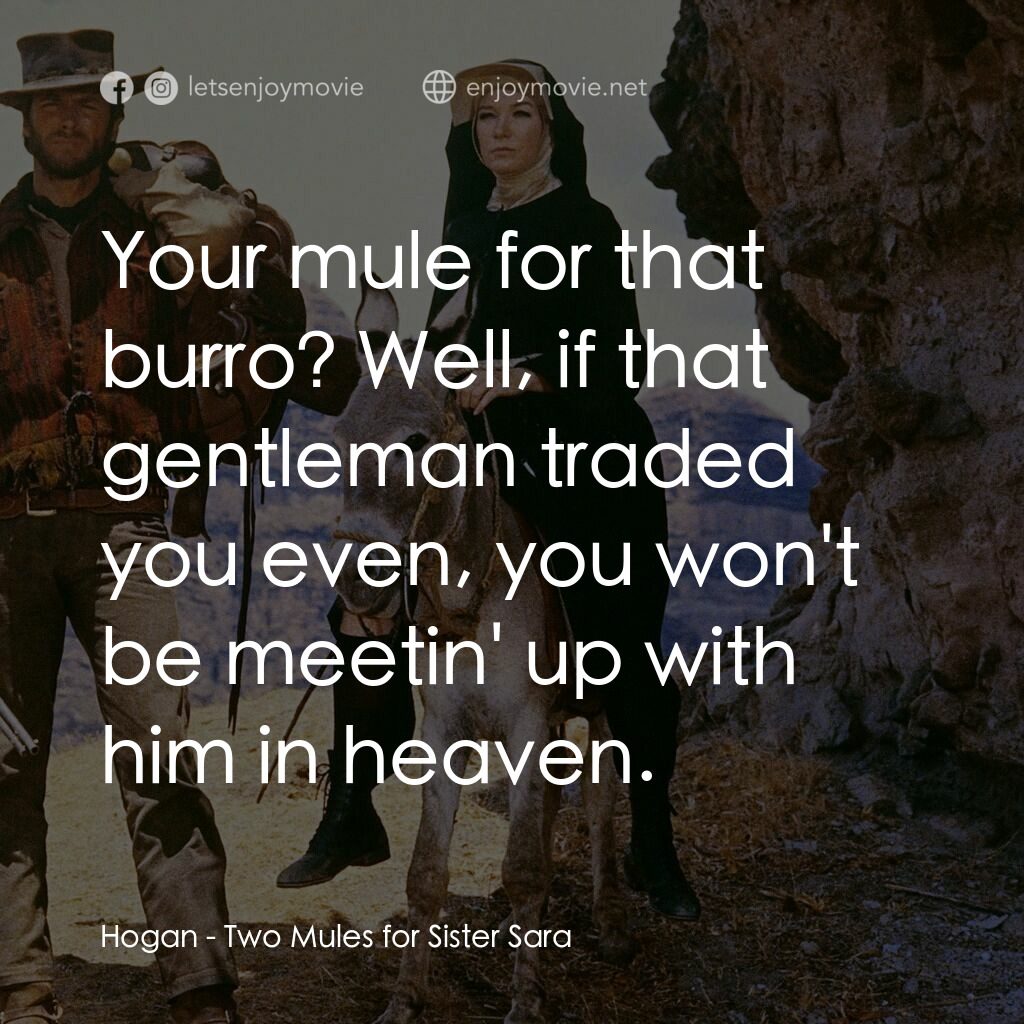 烈女鏢客電影對白：Hogan:  Your mule for that burro? Well, if that gentleman traded you even, you wo