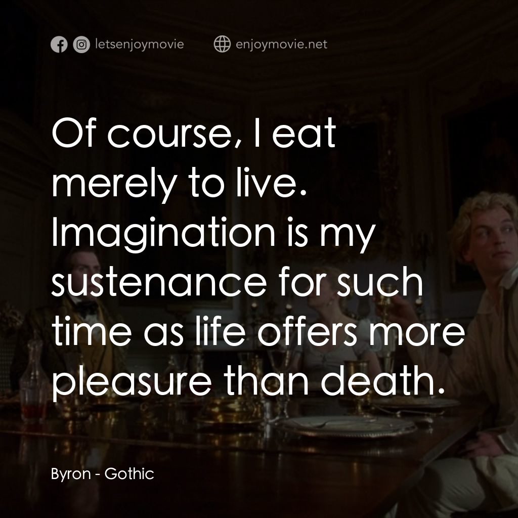 哥特風格電影對白：Byron: Of course, I eat merely to live. Imagination is my sustenance for such tim