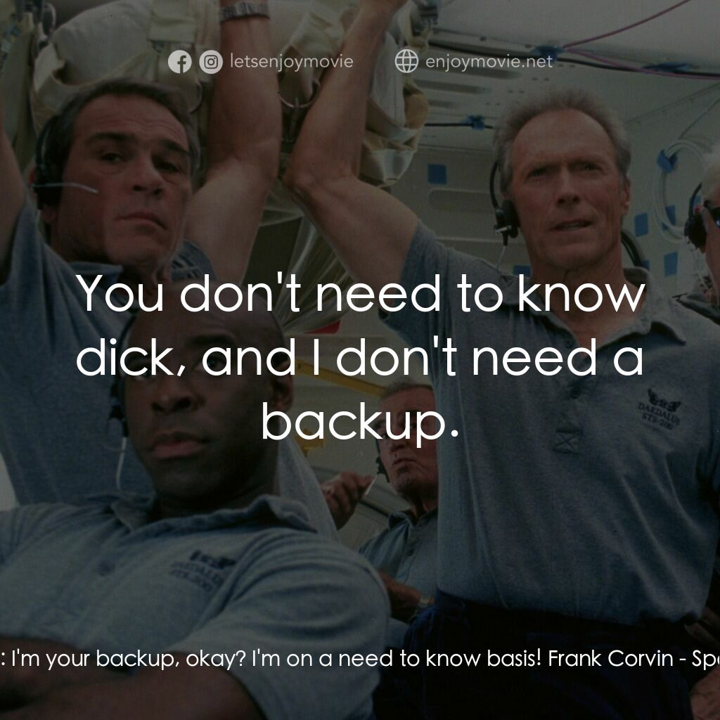 太空大哥大電影對白：Ethan Glance:  I'm your backup, okay? I'm on a need to know basis! Frank Corvin: 