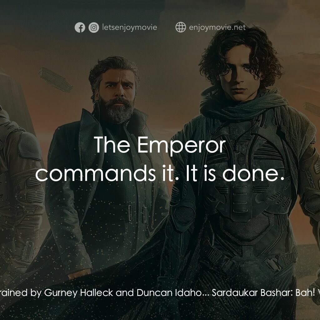 沙丘電影對白：Sardaukar Bashar:  Why does the Baron need us? Harkonnens outnumber the Atreides.