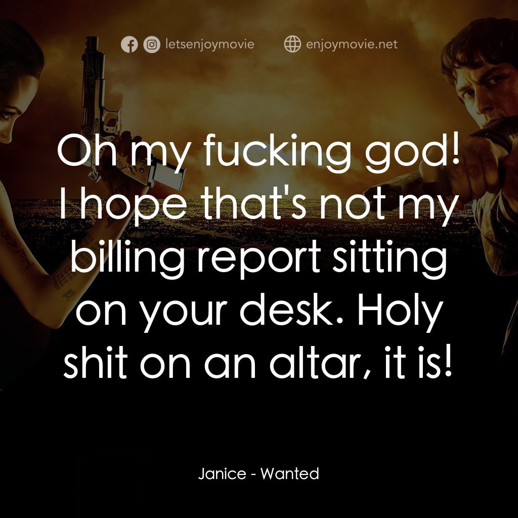殺神特工電影對白：Janice: Oh my fucking god! I hope that's not my billing report sitting on your de