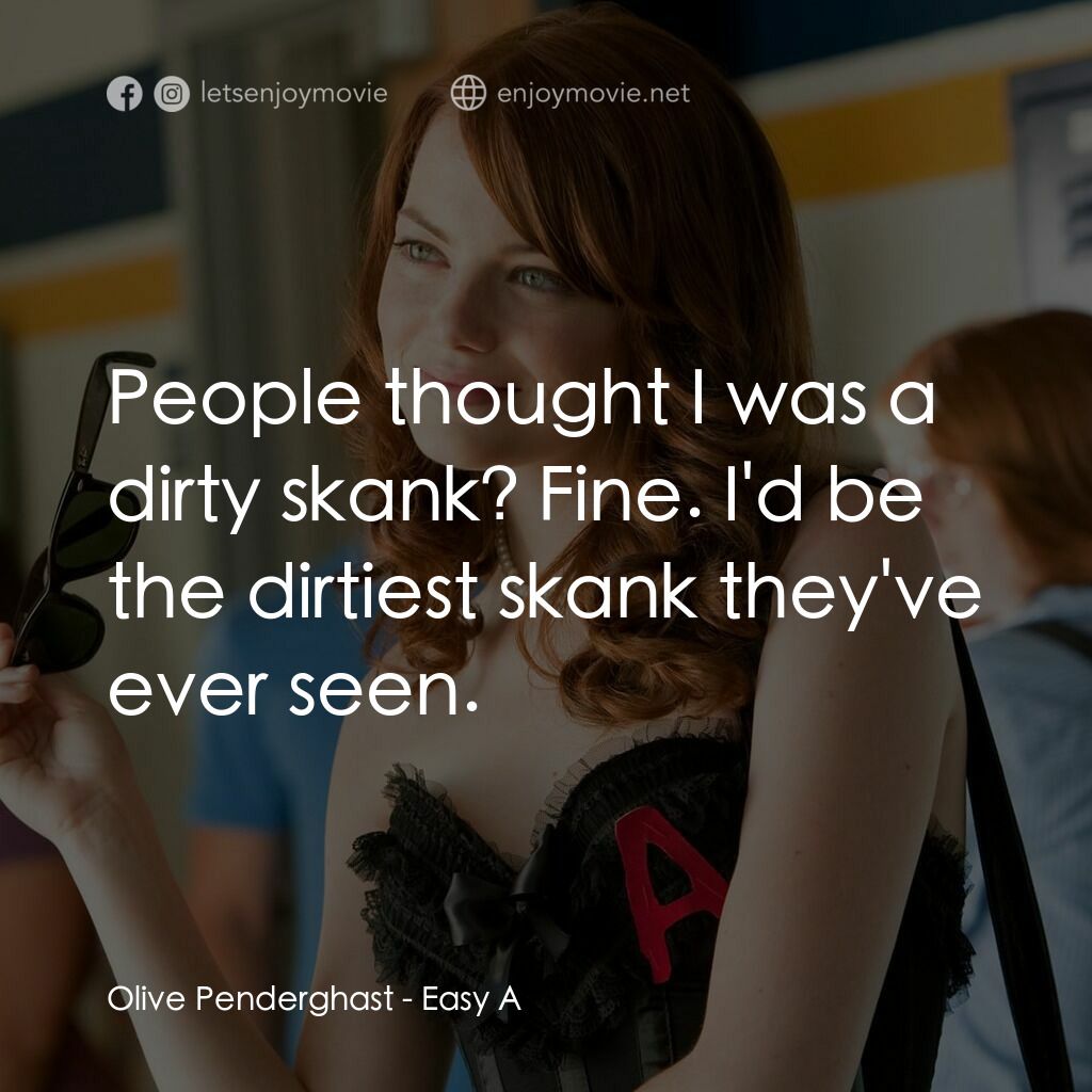 緋聞教主電影對白：Olive Penderghast:  People thought I was a dirty skank? Fine. I'd be the dirtiest