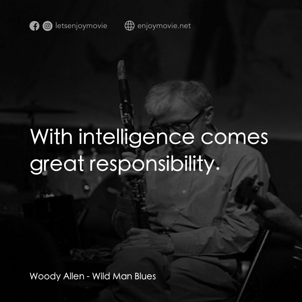 野人藍調電影對白：Woody Allen:  With intelligence comes great responsibility.