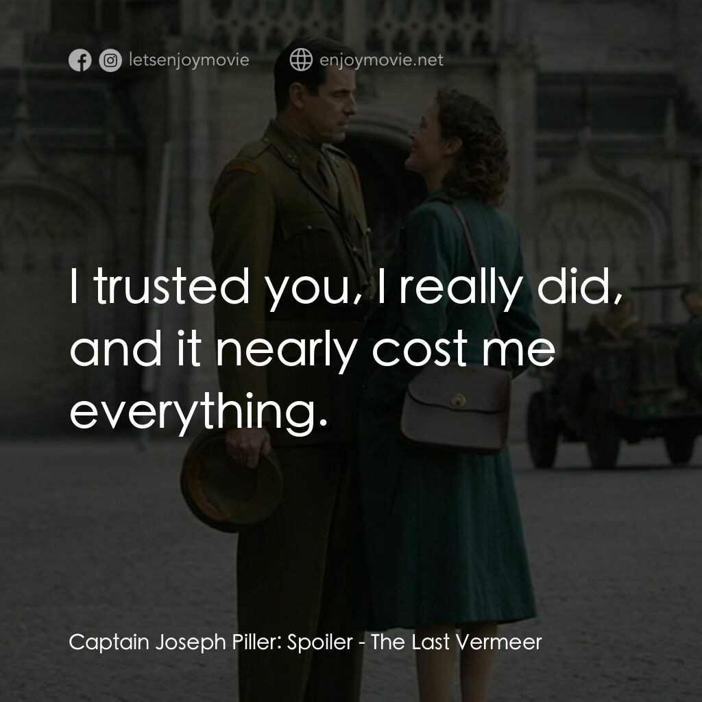 偽畫大師電影對白：Captain Joseph Piller:  Spoiler:  I trusted you, I really did, and it nearly cost