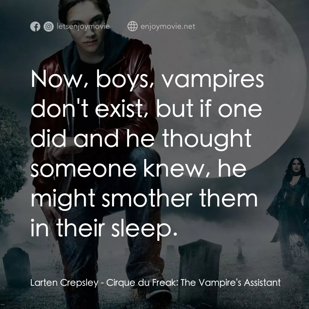 向達倫大冒險：鬼不理的助手電影對白：Larten Crepsley: Now, boys, vampires don't exist, but if one did and he thought s