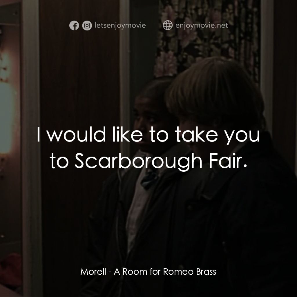羅密歐·布拉斯的房間電影對白：Morell: I would like to take you to Scarborough Fair.