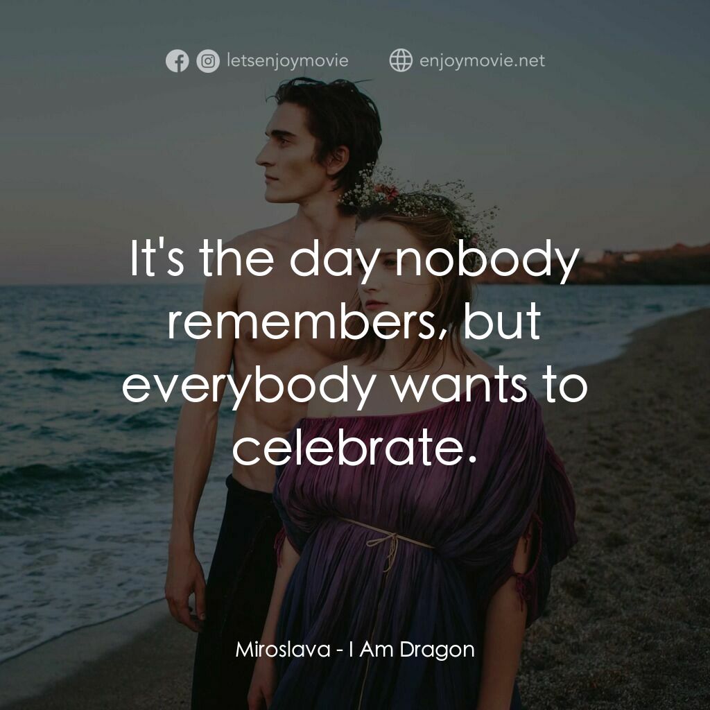 《他是龍》經典台詞：Miroslava:  It's the day nobody remembers, but ...