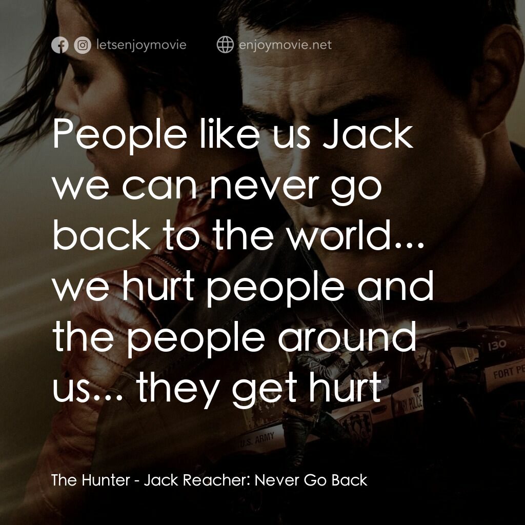 烈探狙擊：誓不回頭電影對白：The Hunter:  People like us Jack we can never go back to the world... we hurt peo
