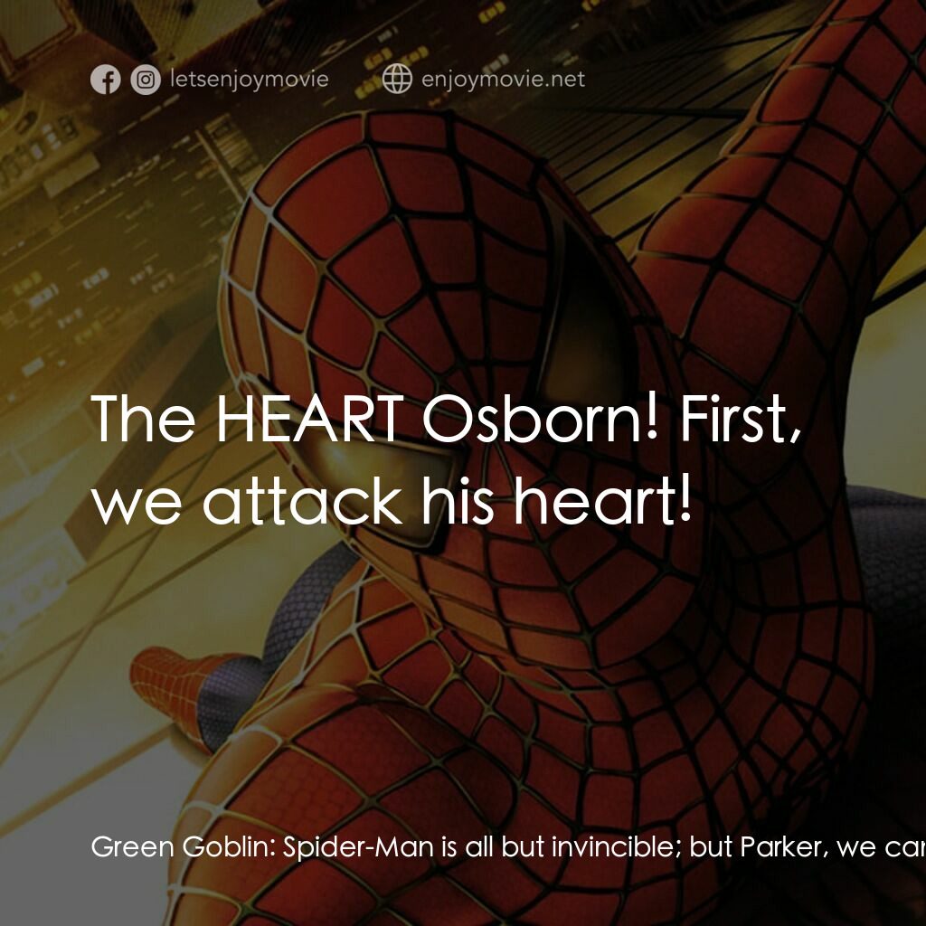蜘蛛俠電影對白：Green Goblin:  Spider-Man is all but invincible; but Parker, we can destroy him. 