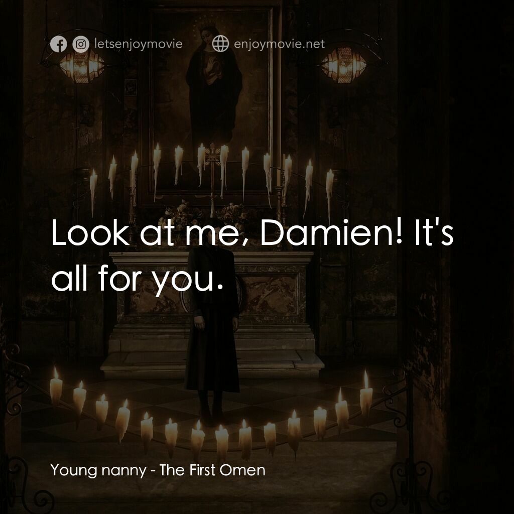 第一凶兆電影對白：Young nanny:  Look at me, Damien! It's all for you.