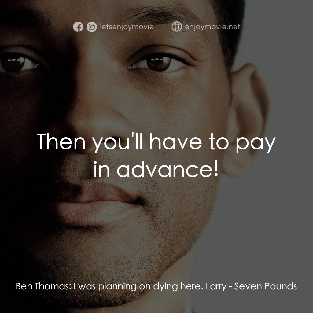 《七生有幸》經典台詞：Ben Thomas:  I was planning on dying here. Larry:  ...