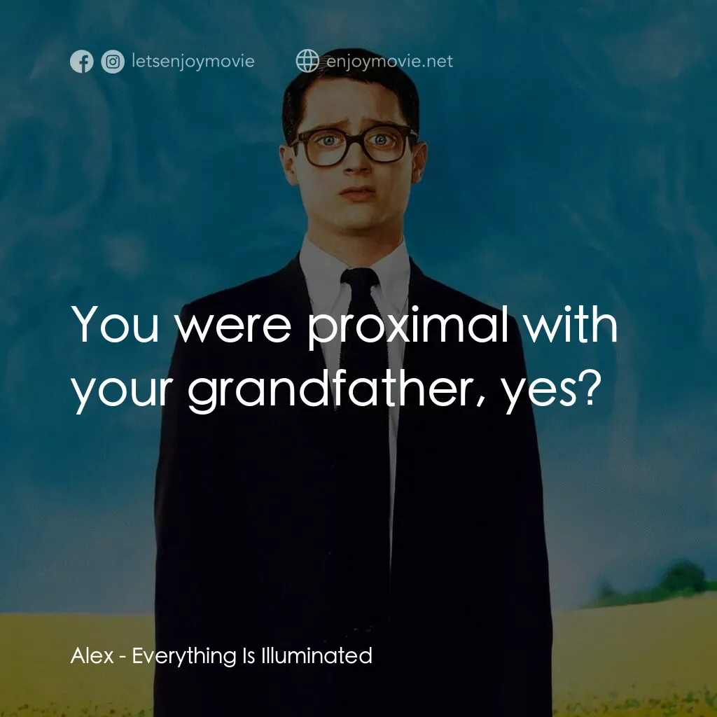 真相大白電影對白：Alex:  You were proximal with your grandfather, yes?
