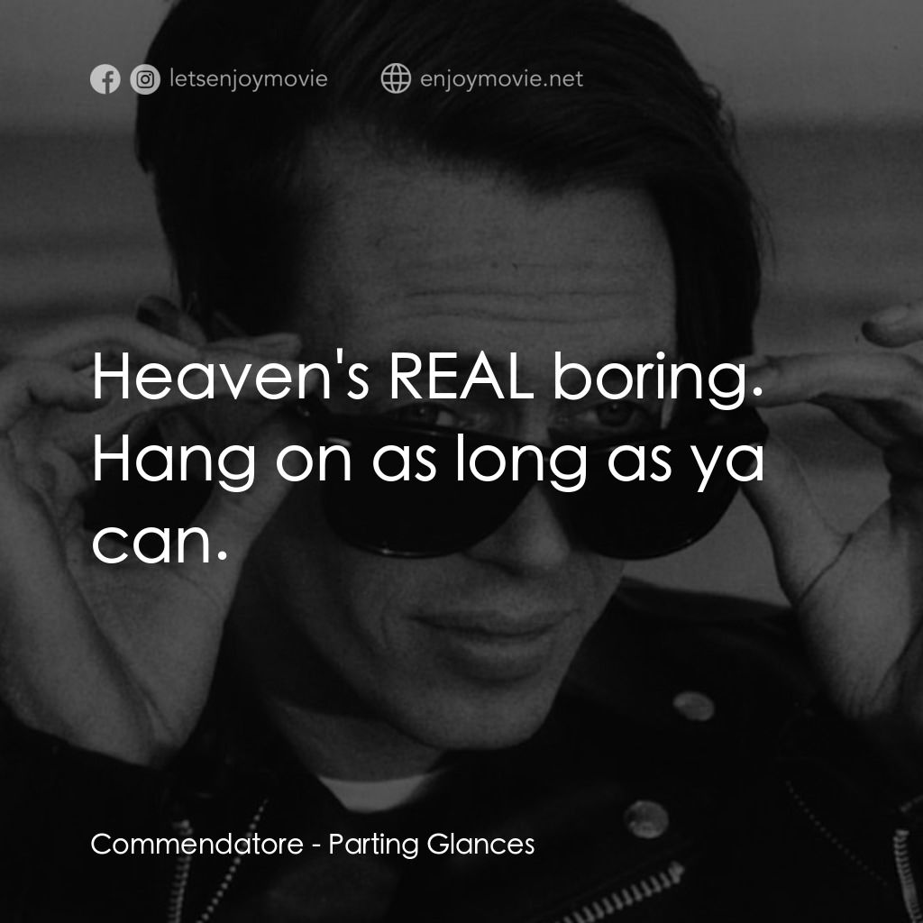離别秋波經典對白：Commendatore: Heaven's REAL boring. Hang on as long as ya can.