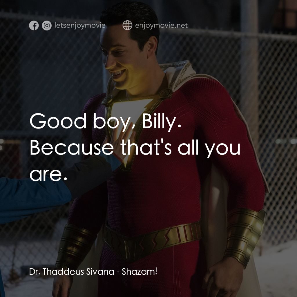 沙贊！神力集結電影對白：Dr. Thaddeus Sivana: Good boy, Billy. Because that's all you are.