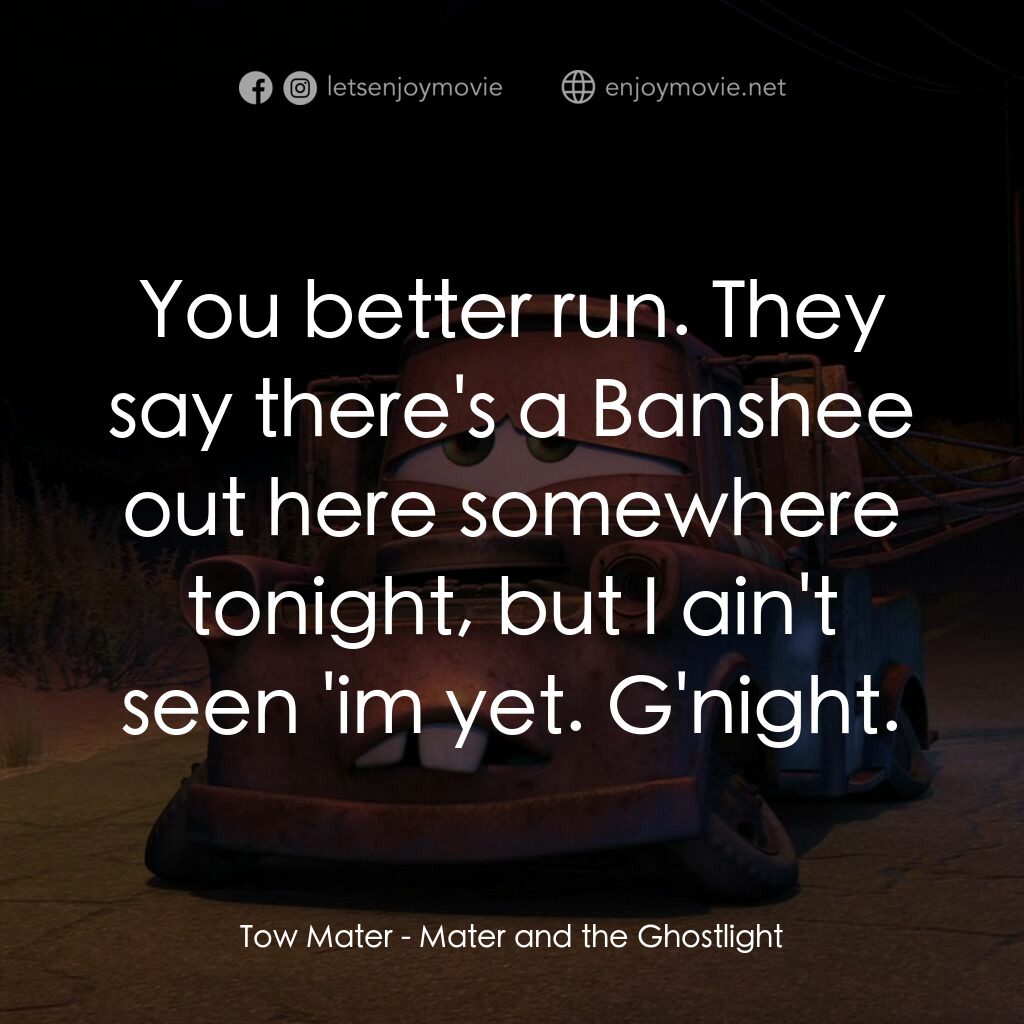哨牙嘜鬼火驚魂電影對白：Tow Mater:  You better run. They say there's a Banshee out here somewhere tonight