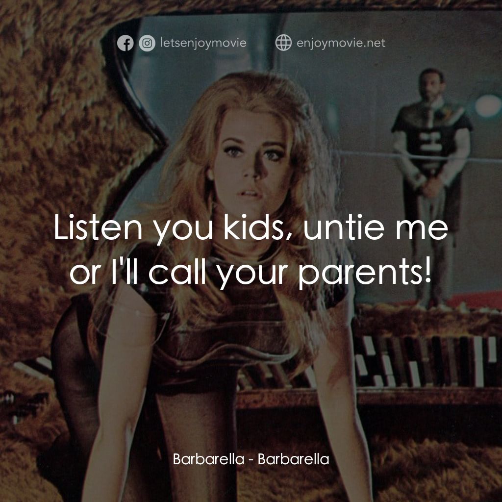 上空英雌電影對白：Barbarella: Listen you kids, untie me or I'll call your parents!