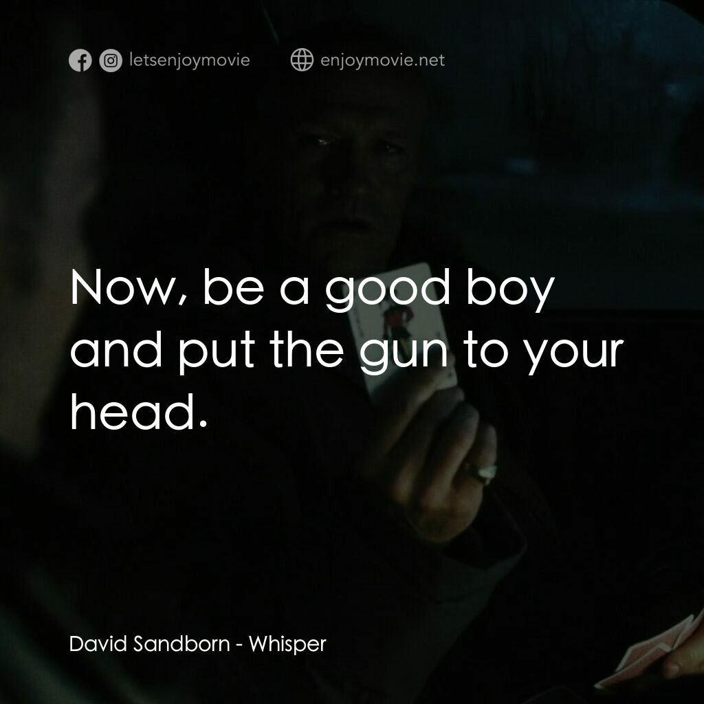 低語電影對白：David Sandborn:  Now, be a good boy and put the gun to your head.