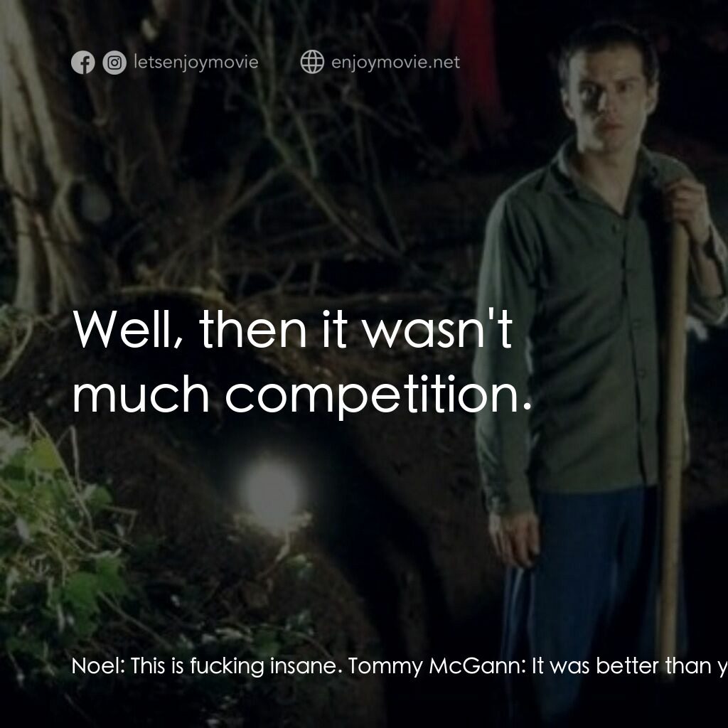 《死屍》經典台詞：Noel:  This is fucking insane. Tommy McGann:  It w ...