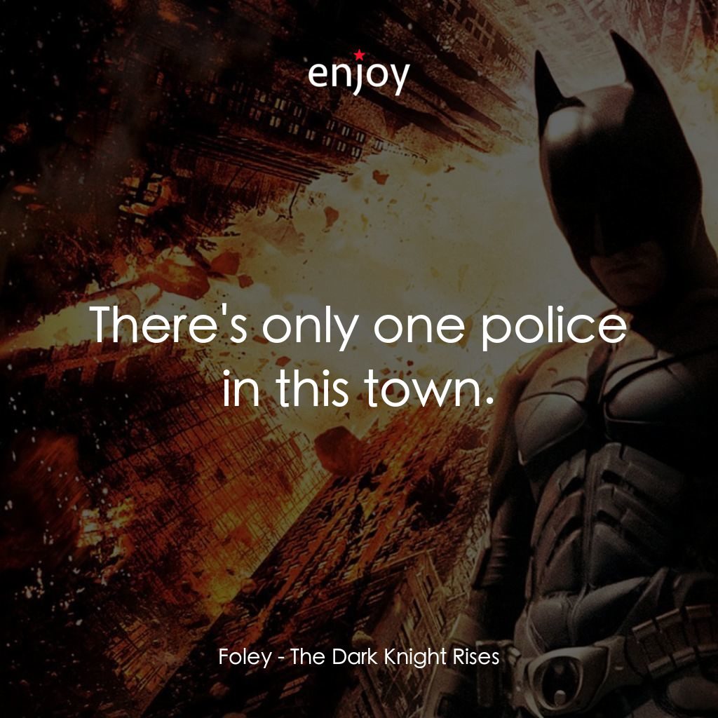 黑暗騎士：黎明昇起電影對白：Foley:  There's only one police in this town.