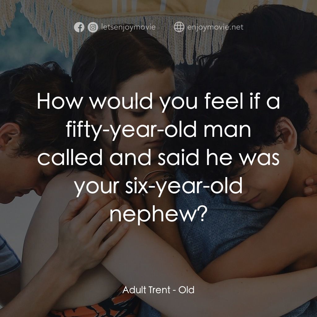 詭老電影對白：Adult Trent: How would you feel if a fifty-year-old man called and said he was yo