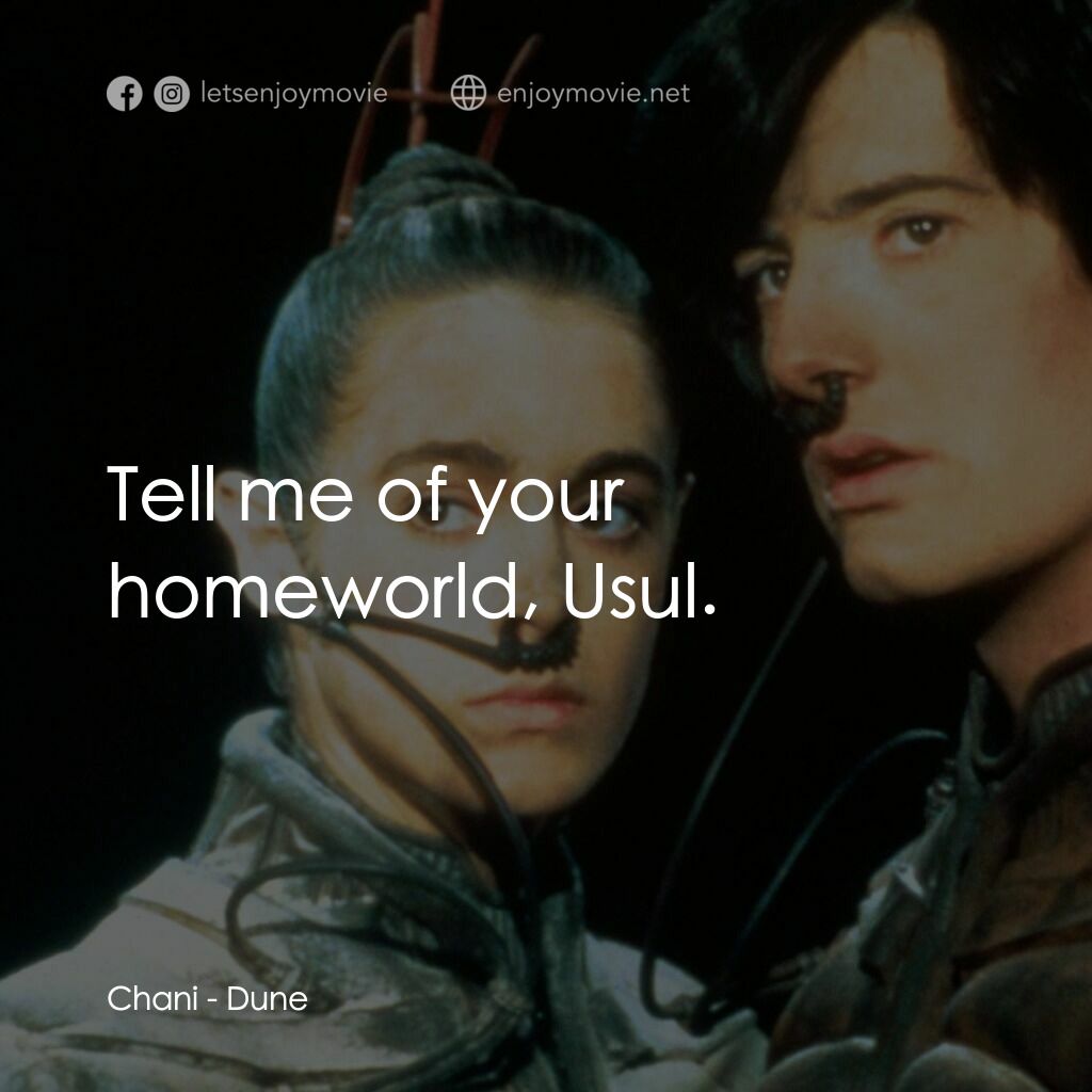 星際奇兵電影對白：Chani:  Tell me of your homeworld, Usul.