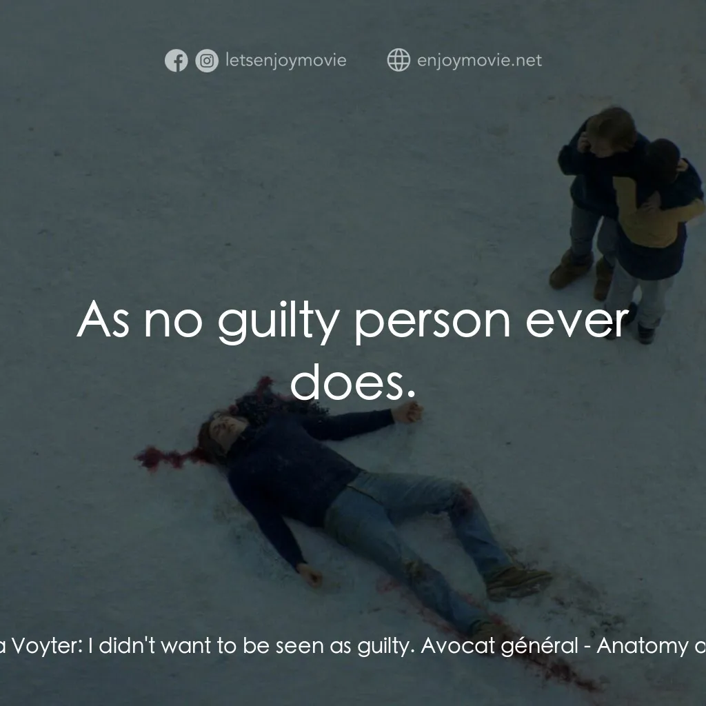 墜惡真相電影對白：Sandra Voyter:  I didn't want to be seen as guilty. Avocat général:  As no guilty