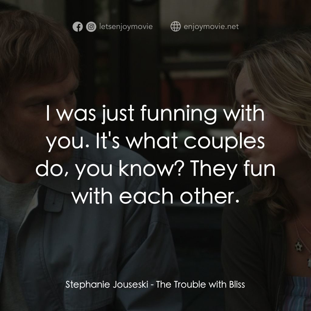 《布利斯的愛情》經典台詞：Stephanie Jouseski: I was just funning with you. I ...