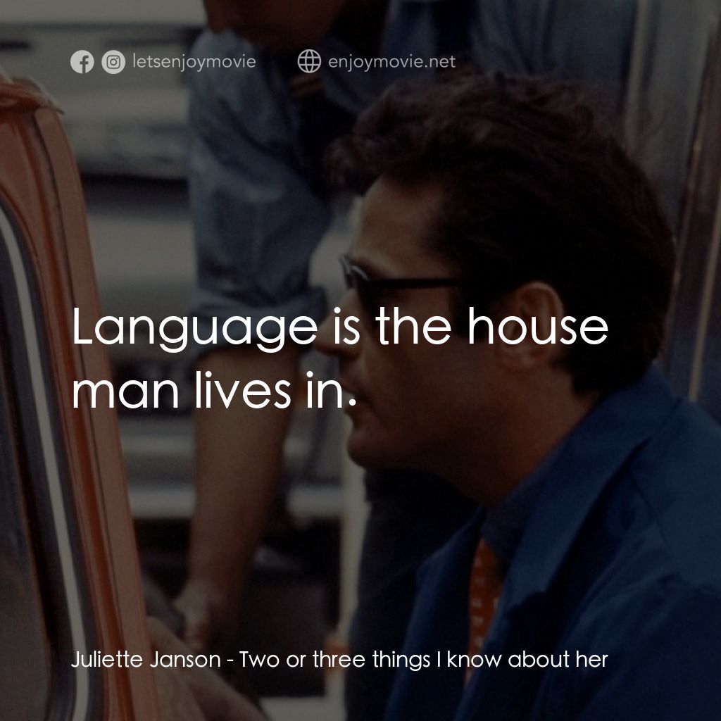 我所知道她的二三事電影對白：Juliette Janson: Language is the house man lives in.