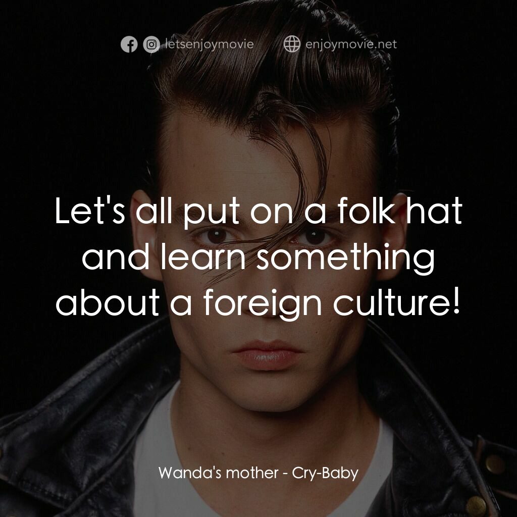 哭泣寶貝電影對白：Wanda's mother:  Let's all put on a folk hat and learn something about a foreign 