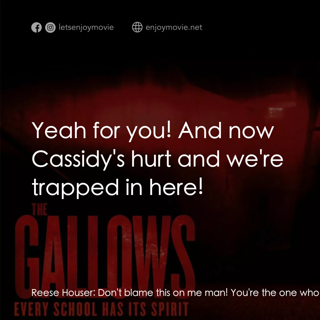 問吊舞台電影對白：Reese Houser:  Don't blame this on me man! You're the one who suggested this plan