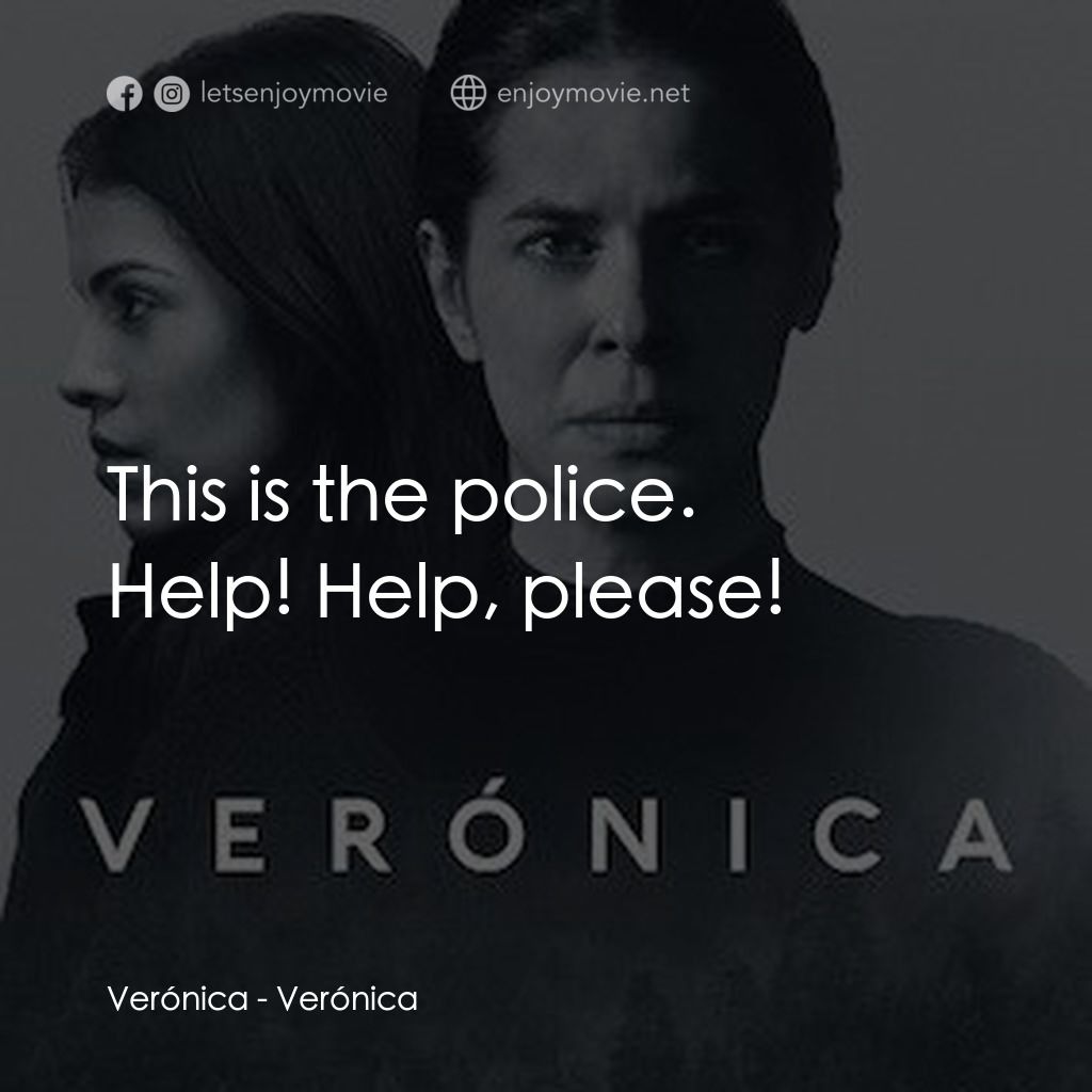靈蝕電影對白：This is the police.
Verónica: Help! Help, please!