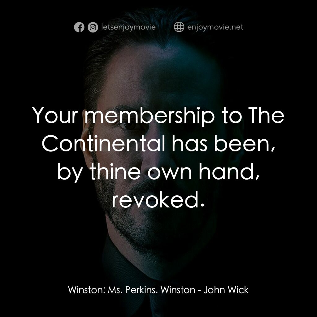 捍衛任務電影對白：Winston:  Ms. Perkins. Winston:  Your membership to The Continental has been, by 