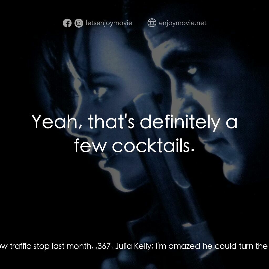 戰略殺手電影對白：Costello:  Urinalysis from a Moscow traffic stop last month, .367. Julia Kelly:  