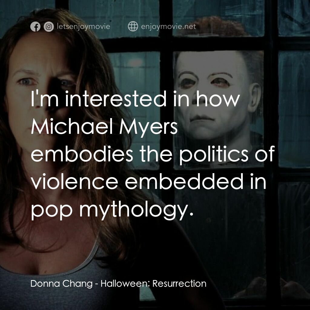 戰慄On-Line電影對白：Donna Chang:  I'm interested in how Michael Myers embodies the politics of violen