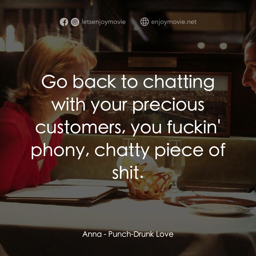 私戀失調電影對白：Anna:  Go back to chatting with your precious customers, you fuckin' phony, chatt