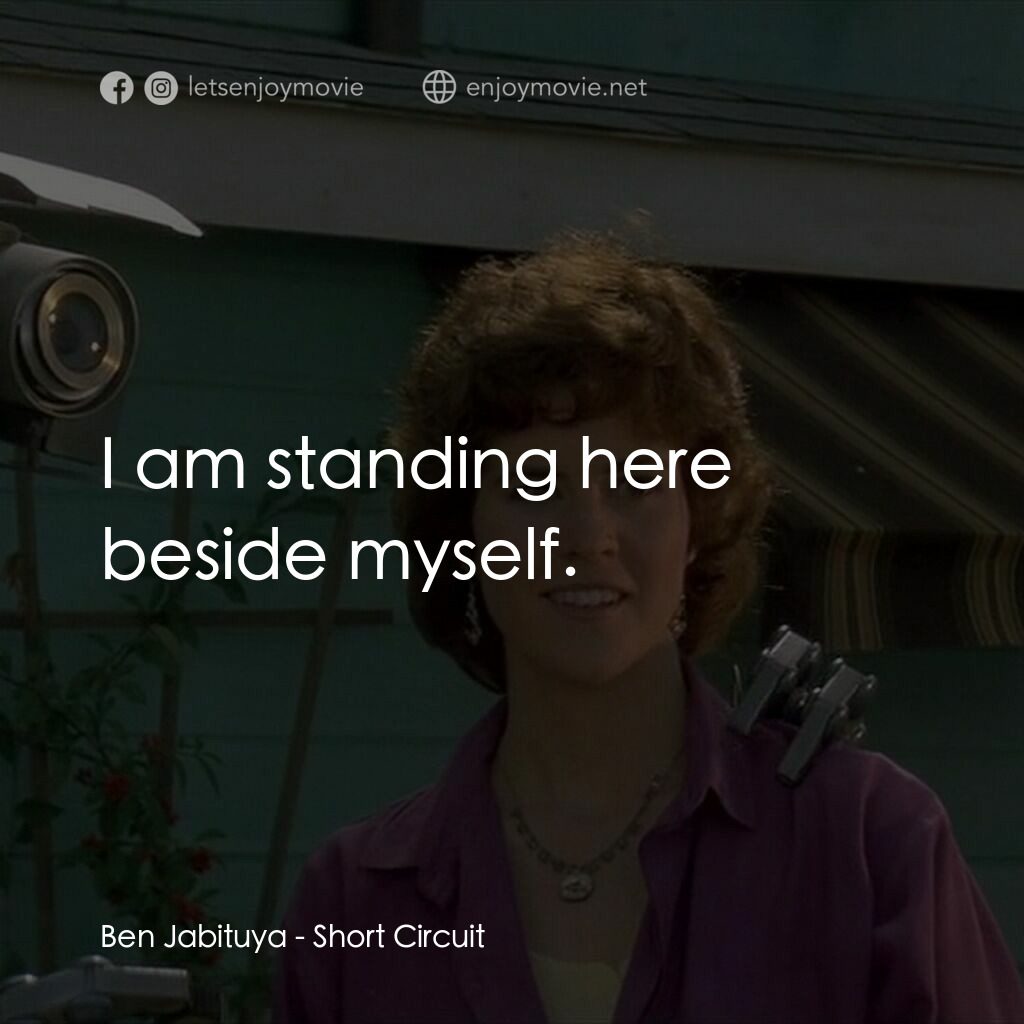 霹靂五號電影對白：Ben Jabituya:  I am standing here beside myself.