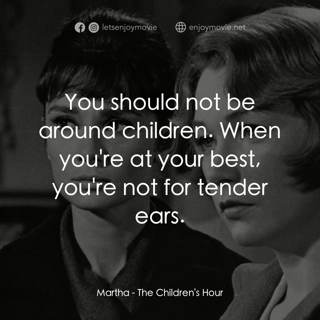 雙姝怨電影對白：Martha:  You should not be around children. When you're at your best, you're not 