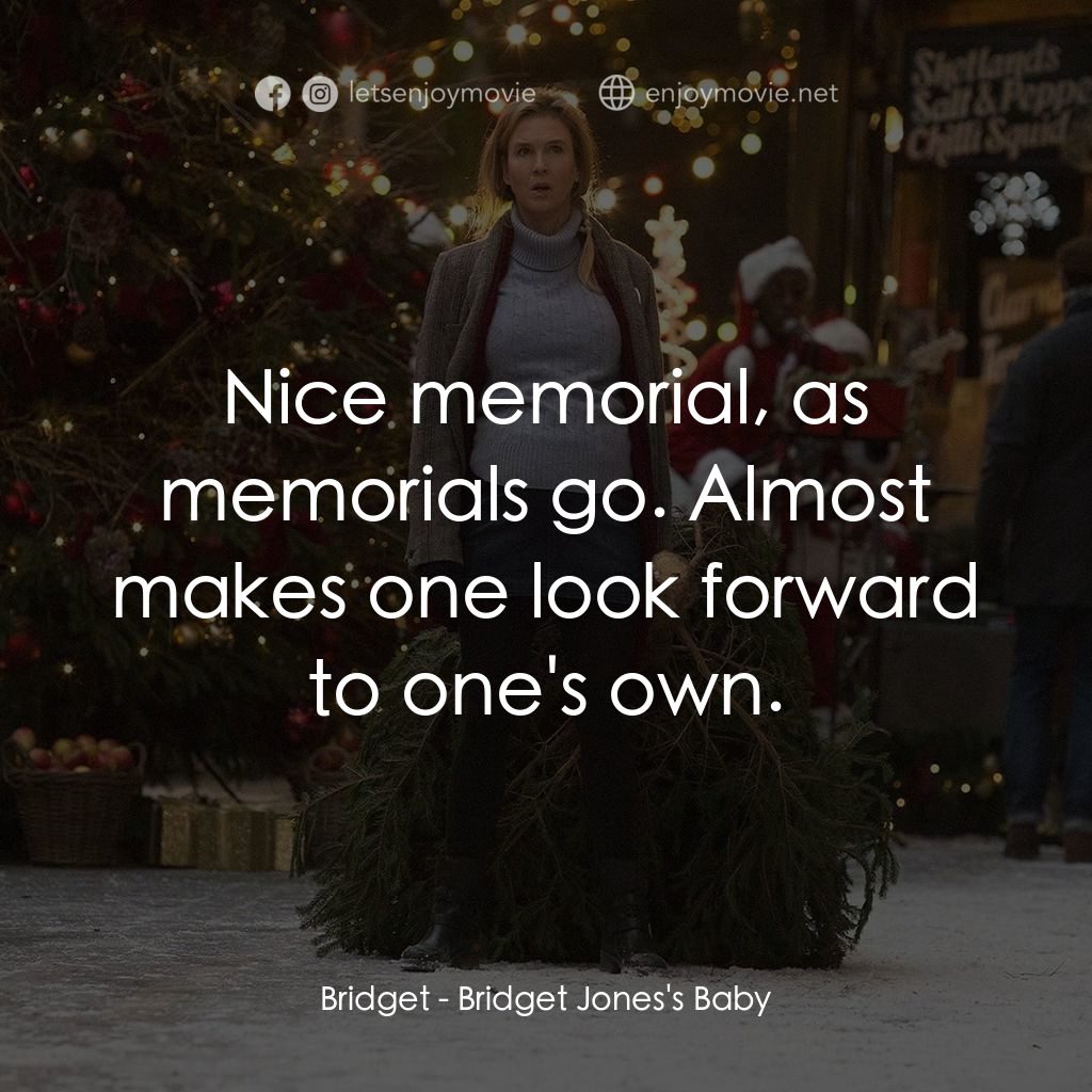 BJ 有喜電影對白：Bridget: Nice memorial, as memorials go. Almost makes one look forward to one's o